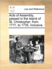 Image for Acts of Assembly, Passed in the Island of St. Christopher; From 1711, to 1735, Inclusive.