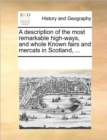 Image for A Description of the Most Remarkable High-Ways, and Whole Known Fairs and Mercats in Scotland, ...