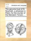 Image for The Genuine Tryal of Dr. Nosmoth, a Physician in Pekin; For the Murder of the Mandarin Tonwin, ...