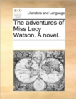 Image for The Adventures of Miss Lucy Watson. a Novel.