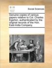 Image for Genuine copies of various papers relative to Col. Charles Egerton, authenticated by the original records of the Hon. East-India Company.
