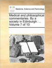 Image for Medical and philosophical commentaries. By a society in Edinburgh. ... Volume 7 of 10