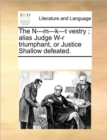 Image for The N---m---k---t vestry; alias Judge W-r triumphant, or Justice Shallow defeated.