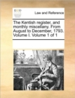 Image for The Kentish Register, and Monthly Miscellany. from August to December, 1793. Volume I. Volume 1 of 1