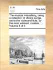 Image for The musical miscellany; being a collection of choice songs, set to the violin and flute, by the most eminent masters. ... Volume 4 of 6