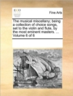 Image for The musical miscellany; being a collection of choice songs, set to the violin and flute, by the most eminent masters. ... Volume 6 of 6