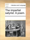 Image for The impartial satyrist. A poem.
