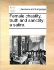 Image for Female Chastity, Truth and Sanctity : A Satire.