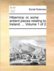 Image for Hibernica : Or, Some Antient Pieces Relating to Ireland. ... Volume 1 of 2