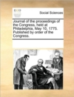 Image for Journal of the Proceedings of the Congress, Held at Philadelphia, May 10, 1775. Published by Order of the Congress.