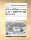 Image for A lick at the country c--y. A satire on the tythe-pig.