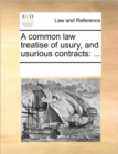 Image for A Common Law Treatise of Usury, and Usurious Contracts