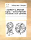 Image for The Life of St. Mary of Egypt. the Example and Model of a True Penitent.
