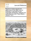 Image for Reports of cases argued and determined in the High Court of Chancery, in the time of Lord Chancellor Hardwicke; collected and methodized by John Tracy Atkyns, ... Volume 1 of 3