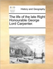 Image for The Life of the Late Right Honourable George Lord Carpenter.