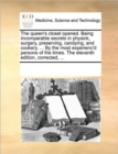 Image for The Queen&#39;s Closet Opened. Being Incomparable Secrets in Physick, Surgery, Preserving, Candying, and Cookery. ... by the Most Experienc&#39;d Persons of the Times. the Eleventh Edition, Corrected, ...