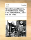 Image for Grand Musical Festival, in Westminster-Abbey. First Performance, June the 2d, 1785.