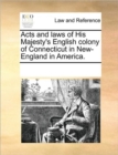 Image for Acts and Laws of His Majesty&#39;s English Colony of Connecticut in New-England in America.