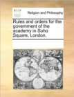 Image for Rules and Orders for the Government of the Academy in Soho Square, London.