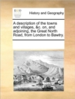 Image for A Description of the Towns and Villages, &amp;C. On, and Adjoining, the Great North Road, from London to Bawtry.