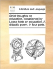 Image for Strict Thoughts on Education, Occasioned by Loose Hints on Education. a Didactic Poem, in Four Parts.