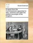 Image for A report from the Commissioners appointed to take, examine and state the publick accompts of the kingdom.