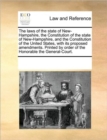 Image for The Laws of the State of New-Hampshire, the Constitution of the State of New-Hampshire, and the Constitution of the United States, with Its Proposed Amendments. Printed by Order of the Honorable the G