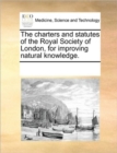 Image for The Charters and Statutes of the Royal Society of London, for Improving Natural Knowledge.