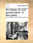 Image for An Essay on Civil Government. in Two Parts