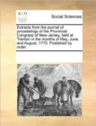 Image for Extracts from the Journal of Proceedings of the Provincial Congress of New-Jersey, Held at Trenton in the Months of May, June, and August, 1775. Published by Order.