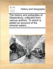 Image for The History and Antiquities of Glastonbury, Collected from Various Authors. to Which Is Added an Account of the Mineral Waters, ...
