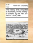 Image for The History and Antiquities of Hawsted, in the County of Suffolk. by the REV. Sir John Cullum, Bart. ...