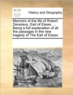Image for Memoirs of the Life of Robert Devereux, Earl of Essex. ... Being a Full Explanation of All the Passages in the New Tragedy of the Earl of Essex.