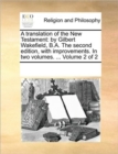 Image for A Translation of the New Testament : By Gilbert Wakefield, B.A. the Second Edition, with Improvements. in Two Volumes. ... Volume 2 of 2