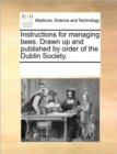 Image for Instructions for managing bees. Drawn up and published by order of the Dublin Society.