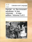 Image for Harriet : Or, the Innocent Adultress. in Two Volumes. ... a New Edition. Volume 2 of 2