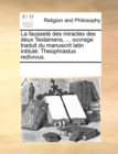 Image for La fausset  des miracles des deux Testamens, ... ouvrage traduit du manuscrit latin intitul : Theophrastus redivivus.