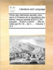 Image for Choix des memoires secrets, pour servir a l&#39;histoire de la republique des lettres, depuis l&#39;annee M.DCC.LXII. jusques ... M.DCC.LXXXV. ... Mis en ordre par M. Ch... de V... ... Volume 1 of 2