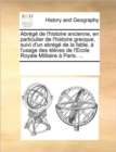 Image for Abrege de l&#39;histoire ancienne, en particulier de l&#39;histoire grecque, suivi d&#39;un abrege de la fable, a l&#39;usage des eleves de l&#39;Ecole Royale Militaire a Paris. ...