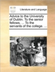 Image for Advice to the University of Dublin. to the Senior Fellows, ... to the Servants of the College. ...
