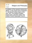 Image for A Collation of the Several Communion Offices, in the Prayer-Book of Edward VI, the Scotch Prayer-Book of the Year 1637, the Present English Prayer-Book, and That Used in the Present Scotch Episcopal C