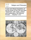 Image for A new and literal translation of all the books of the Old and New Testament; with notes, critical and explanatory. By Anthony Purver. ... Volume 1 of 2