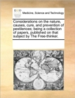 Image for Considerations on the Nature, Causes, Cure, and Prevention of Pestilences; Being a Collection of Papers, Published on That Subject by the Free-Thinker.