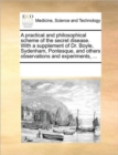 Image for A Practical and Philosophical Scheme of the Secret Disease. with a Supplement of Dr. Boyle, Sydenham, Pontesque, and Others Observations and Experiments, ...