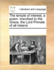 Image for The temple of interest, a poem. Inscribed to His Grace, the Lord Primate of all Ireland.