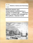 Image for Medical essays and observations, published by a society in Edinburgh. ... The third edition, revised and enlarged by the authors. Volume 4 of 6
