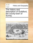 Image for The History and Description of Guildford, the County-Town of Surrey.