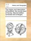 Image for The History and Description of Guildford, the County-Town of Surrey. Second Edition Corrected and Enlarged.