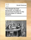 Image for The People the Best Governors : Or a Plan of Government Founded on the Just Principles of Natural Freedom.