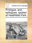 Image for Prologue, and epilogues, spoken at Heathfield Park.